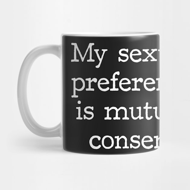 My Sexual Preference is Mutual Consent by ClothedCircuit